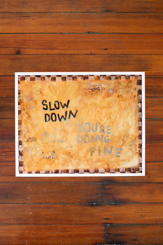 Pryce Print "Slow Down"